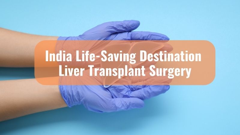 India yet again proves to be a life-saving destination – Liver Transplant Surgery