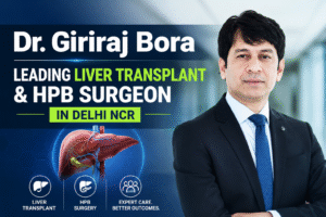 Read more about the article Dr. Giriraj Bora – Leading Liver Transplant & HPB Surgeon in Delhi NCR