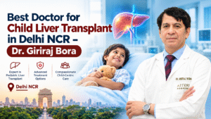 Best Doctor for Child Liver Transplant in Delhi NCR